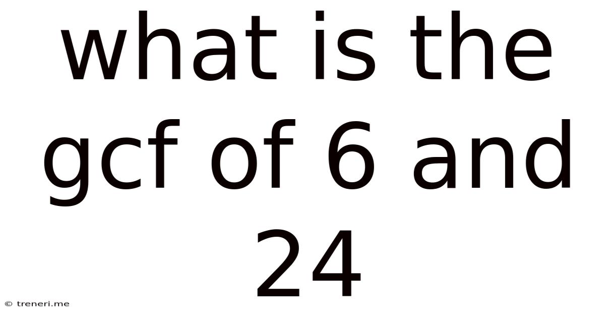 What Is The Gcf Of 6 And 24