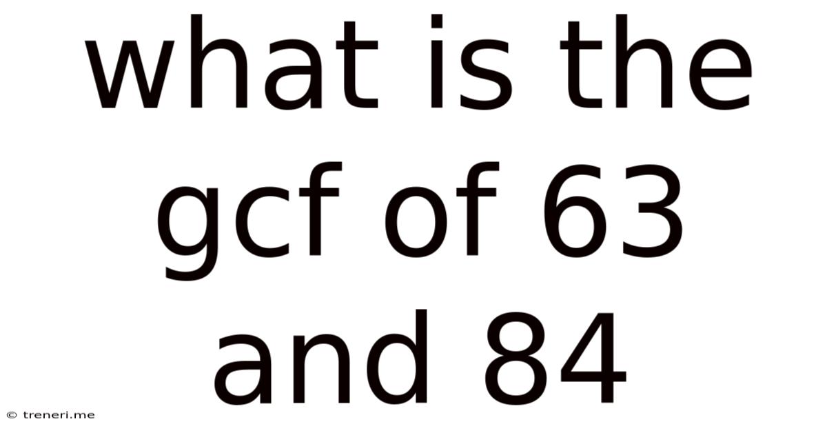 What Is The Gcf Of 63 And 84