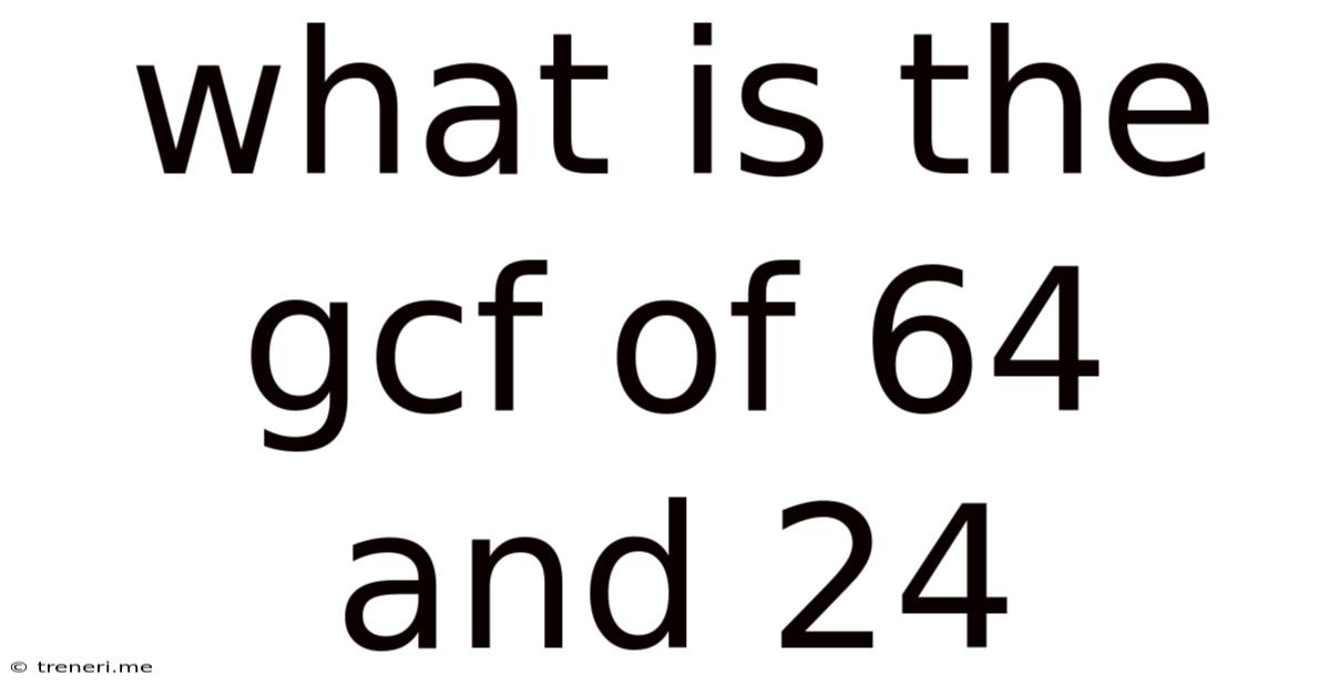 What Is The Gcf Of 64 And 24