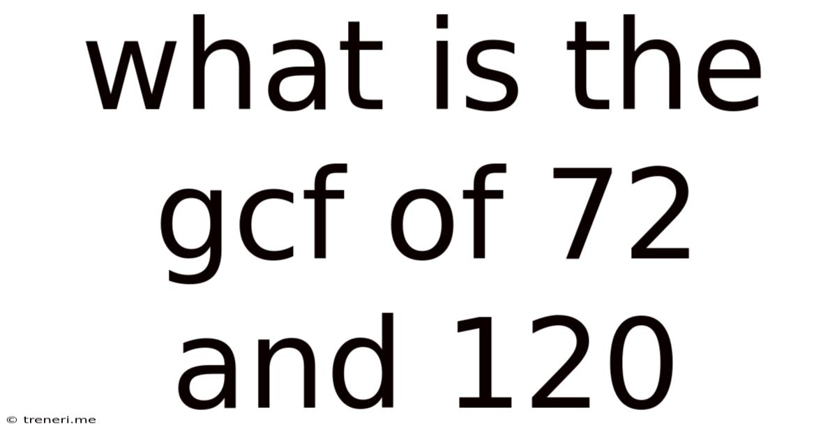 What Is The Gcf Of 72 And 120