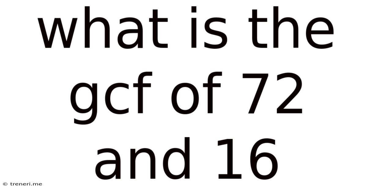 What Is The Gcf Of 72 And 16