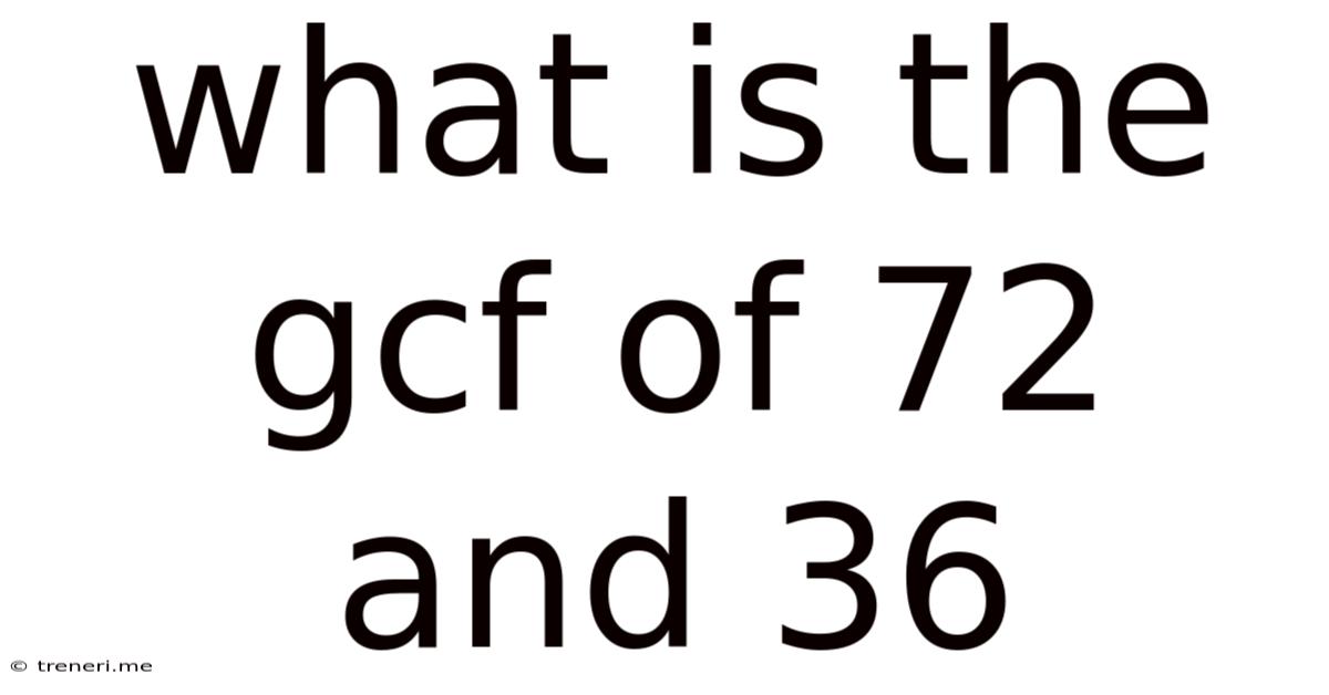 What Is The Gcf Of 72 And 36