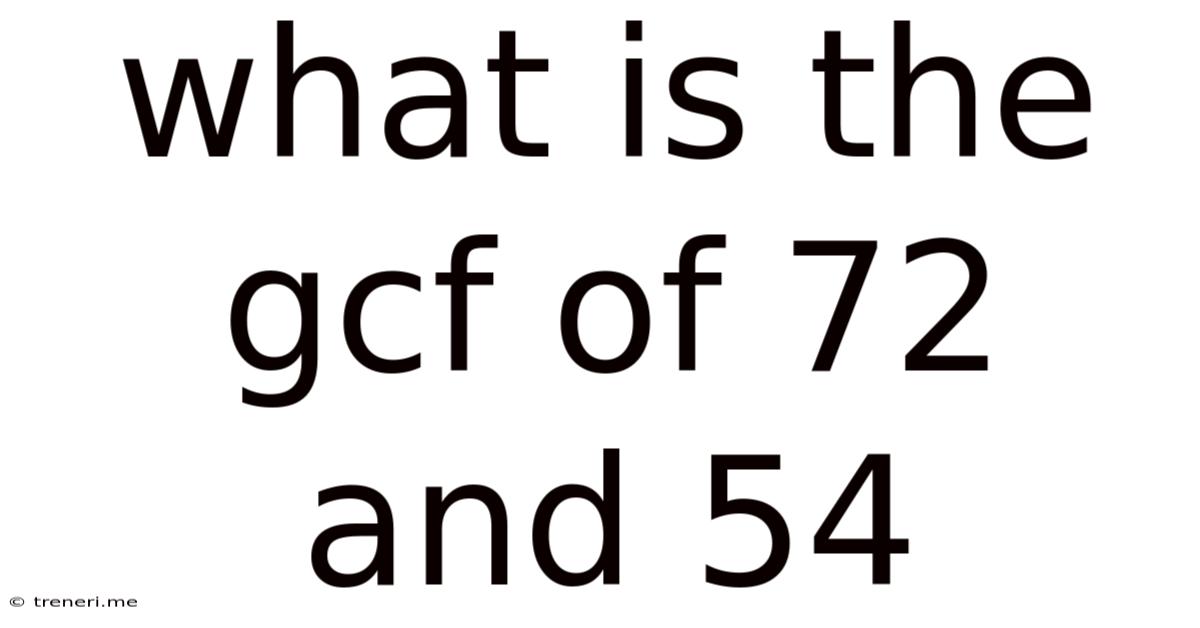 What Is The Gcf Of 72 And 54