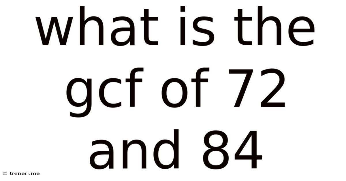 What Is The Gcf Of 72 And 84