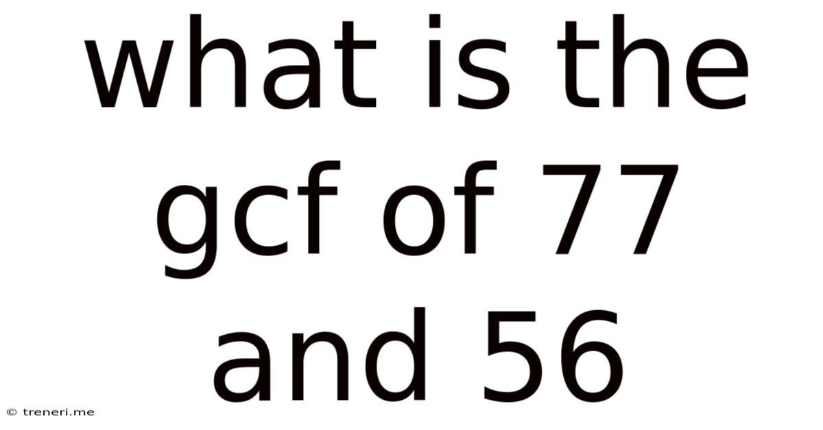 What Is The Gcf Of 77 And 56