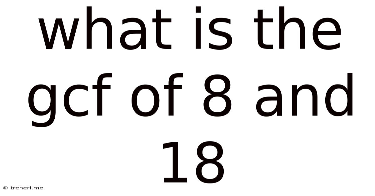 What Is The Gcf Of 8 And 18