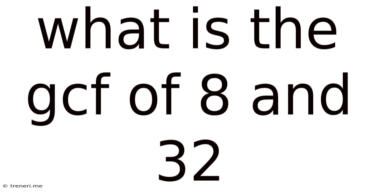 What Is The Gcf Of 8 And 32