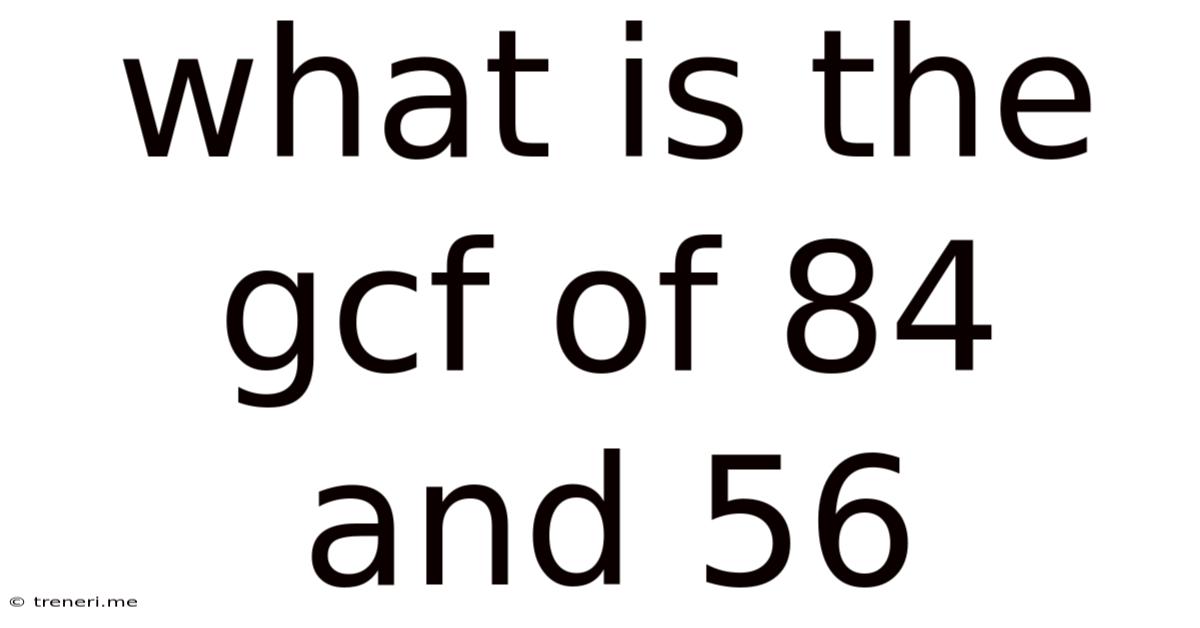 What Is The Gcf Of 84 And 56