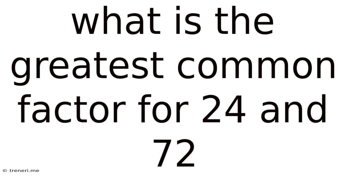 What Is The Greatest Common Factor For 24 And 72