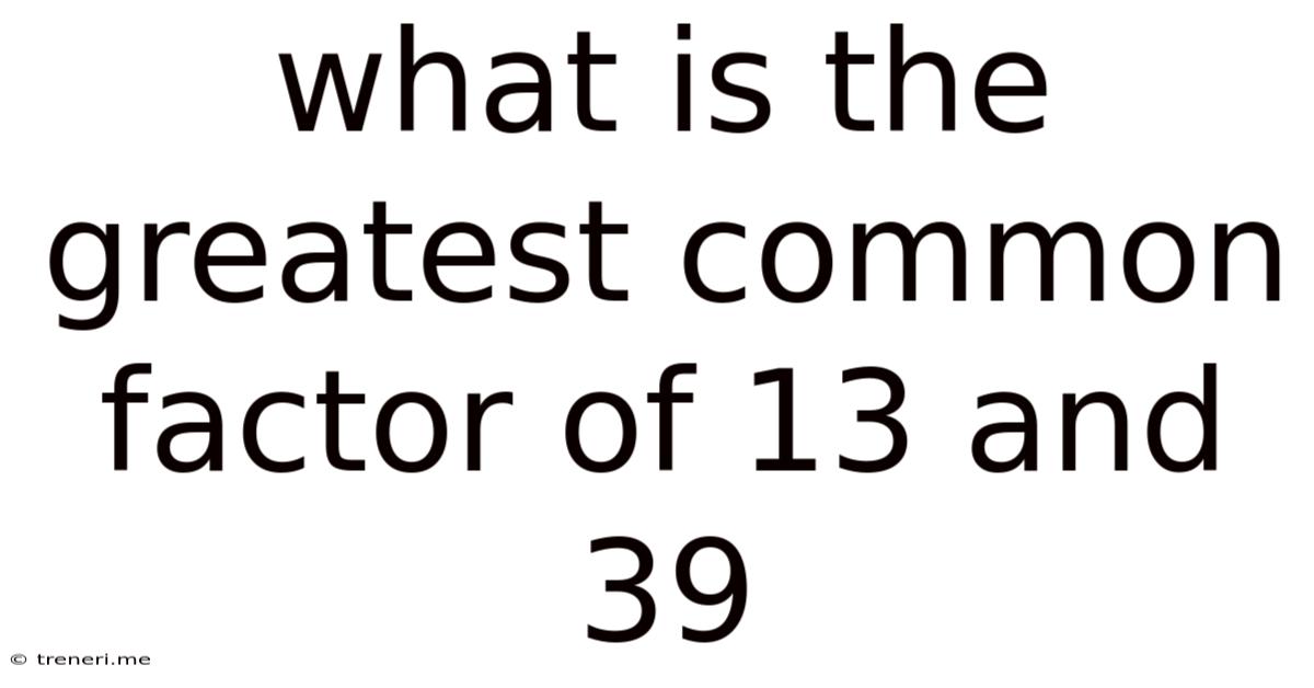 What Is The Greatest Common Factor Of 13 And 39