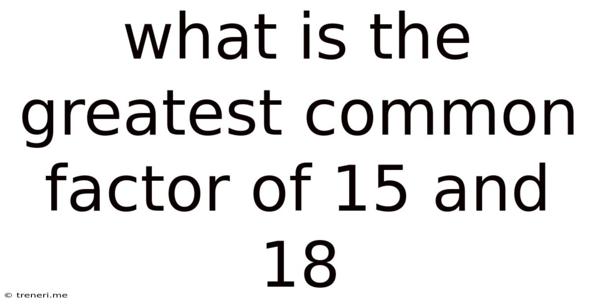 What Is The Greatest Common Factor Of 15 And 18