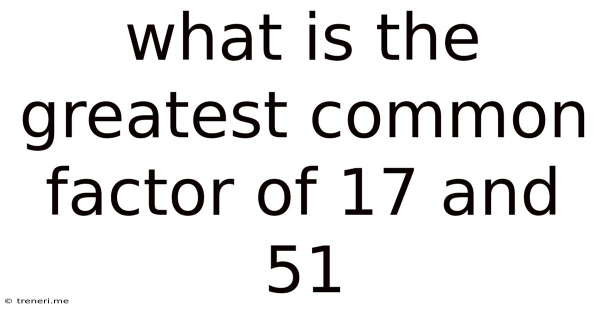 What Is The Greatest Common Factor Of 17 And 51
