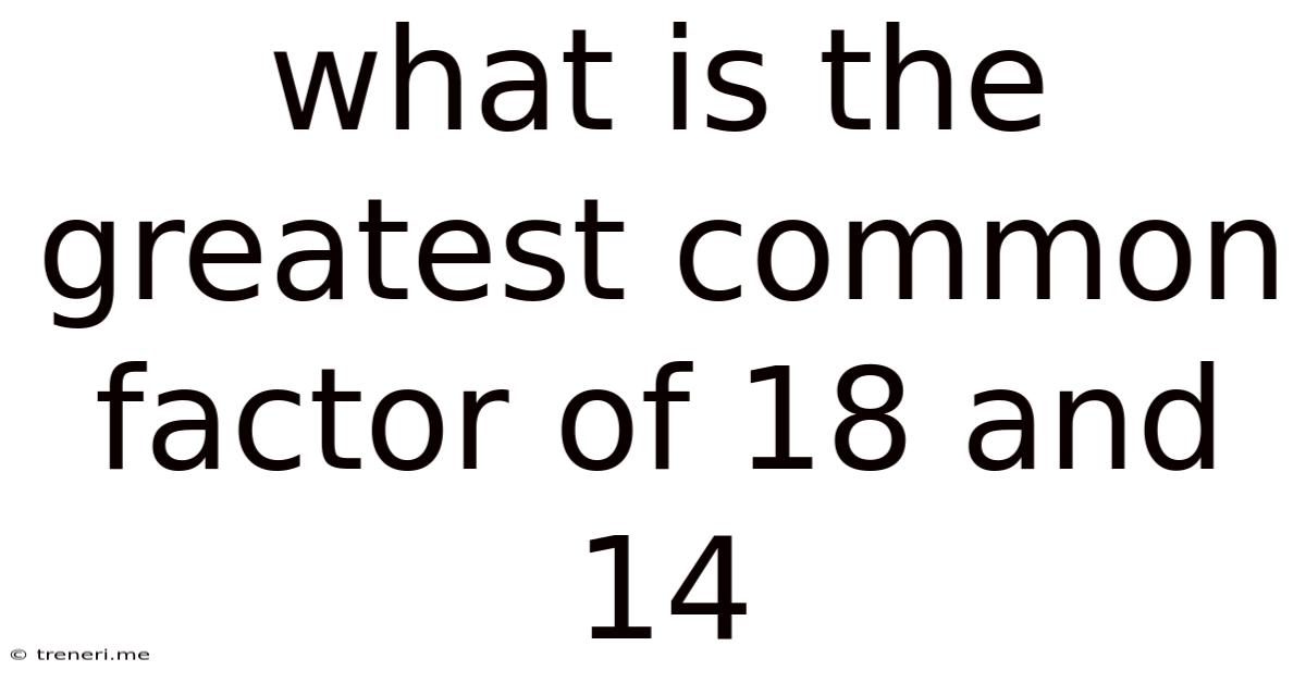 What Is The Greatest Common Factor Of 18 And 14
