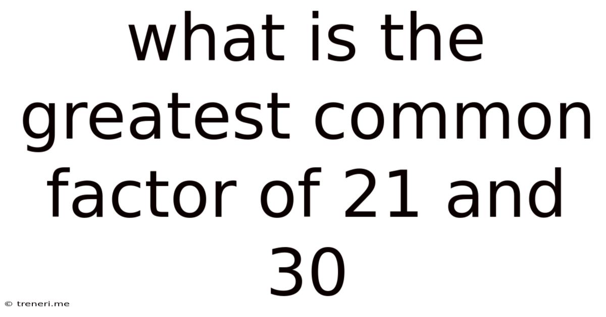 What Is The Greatest Common Factor Of 21 And 30