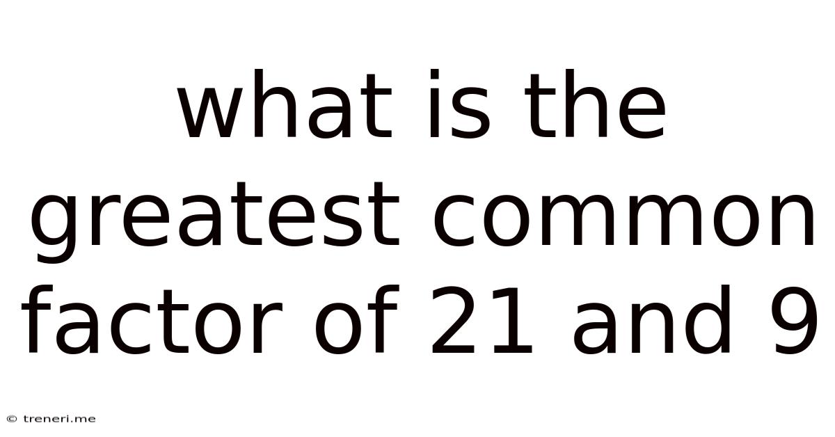 What Is The Greatest Common Factor Of 21 And 9