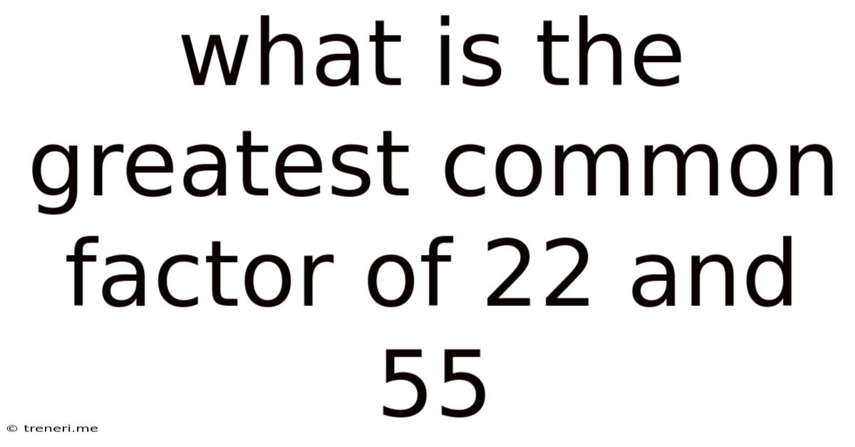 What Is The Greatest Common Factor Of 22 And 55
