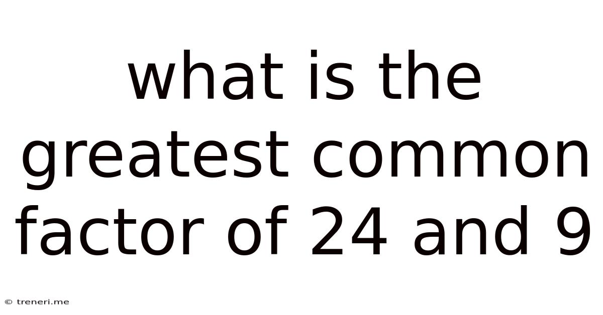 What Is The Greatest Common Factor Of 24 And 9