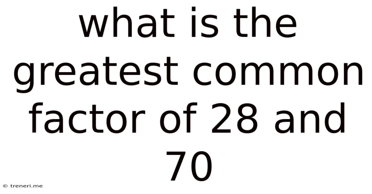 What Is The Greatest Common Factor Of 28 And 70