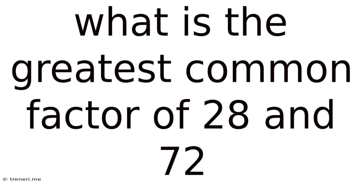 What Is The Greatest Common Factor Of 28 And 72