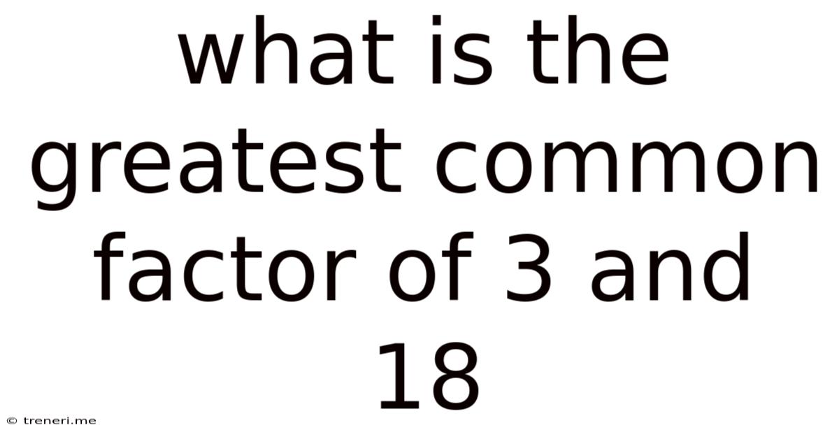 What Is The Greatest Common Factor Of 3 And 18