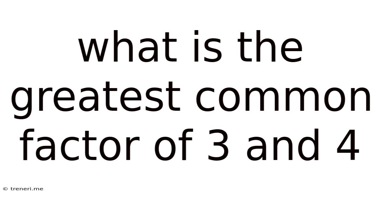 What Is The Greatest Common Factor Of 3 And 4