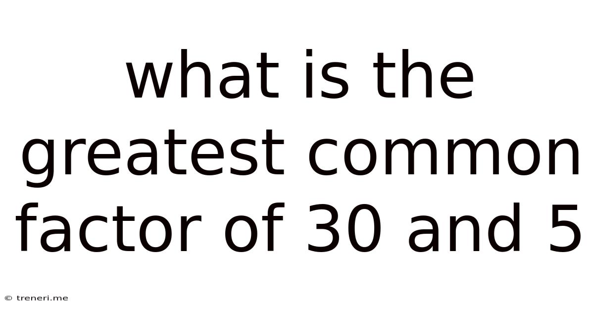 What Is The Greatest Common Factor Of 30 And 5