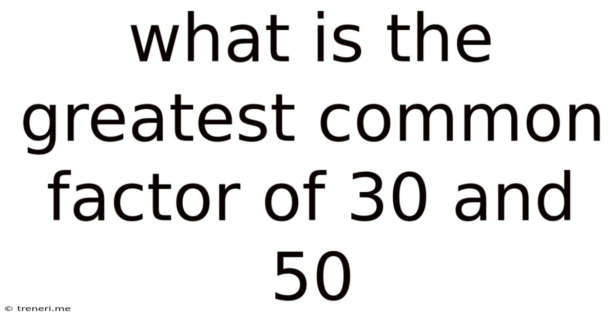 What Is The Greatest Common Factor Of 30 And 50