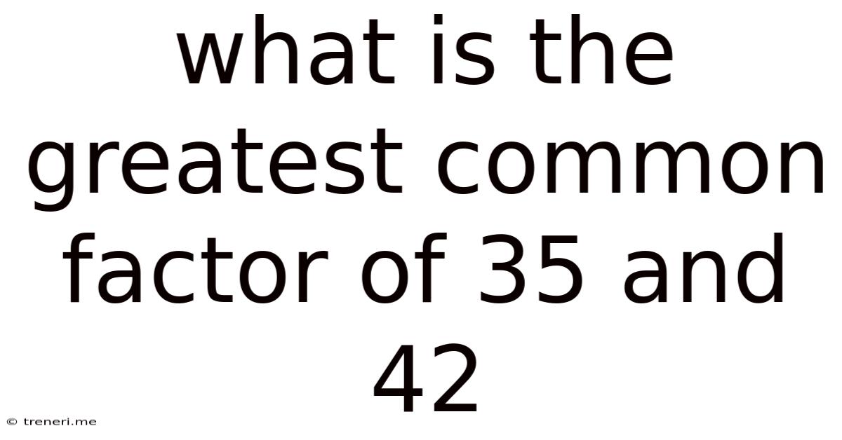 What Is The Greatest Common Factor Of 35 And 42