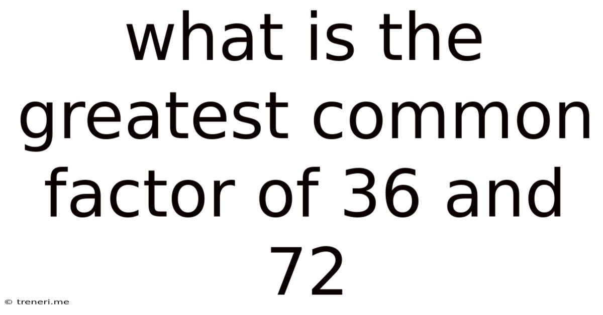 What Is The Greatest Common Factor Of 36 And 72