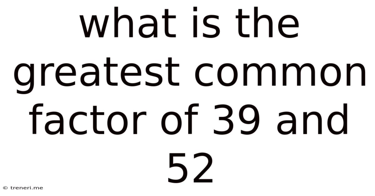 What Is The Greatest Common Factor Of 39 And 52