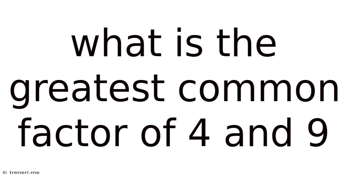 What Is The Greatest Common Factor Of 4 And 9