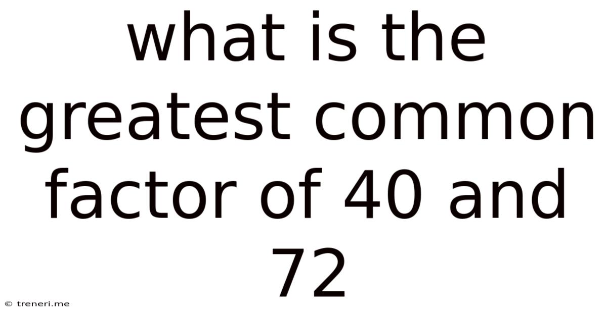What Is The Greatest Common Factor Of 40 And 72