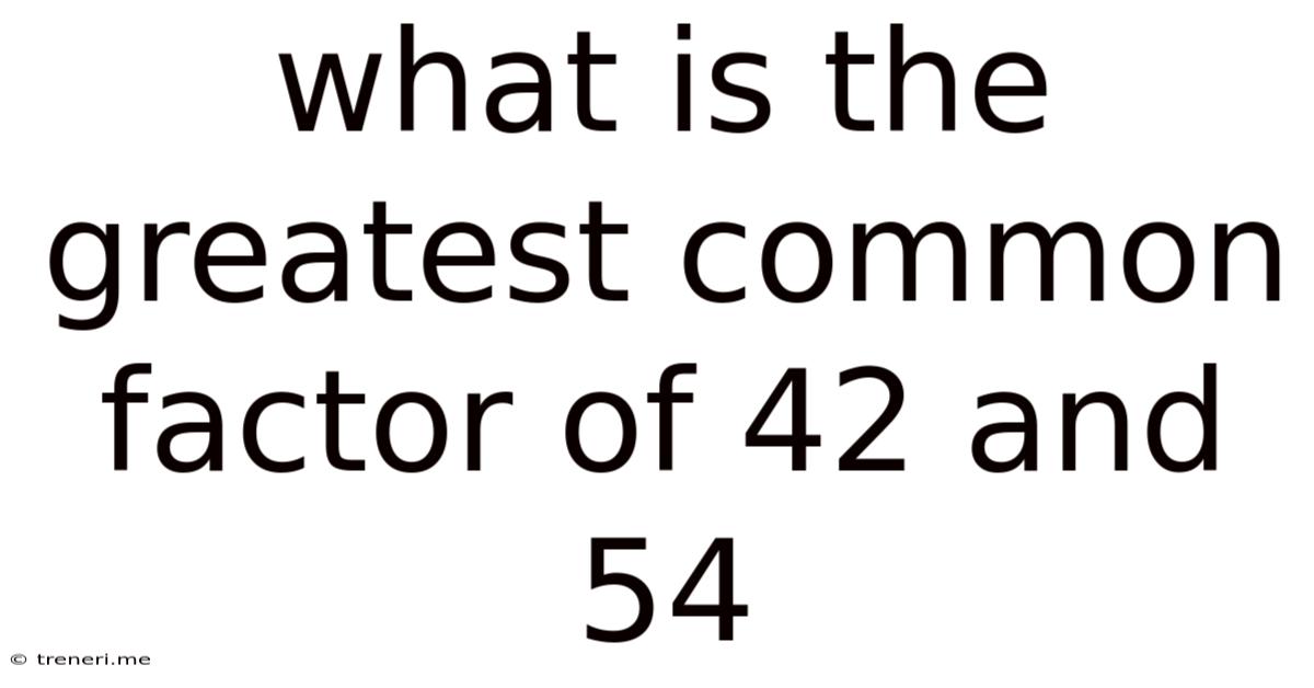 What Is The Greatest Common Factor Of 42 And 54