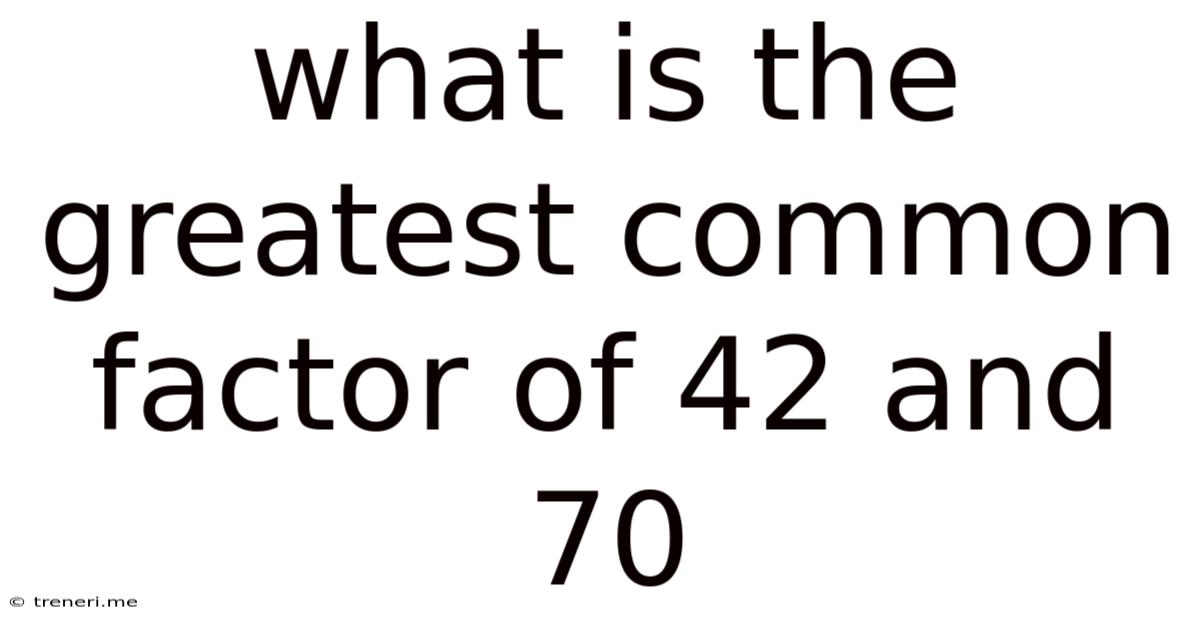 What Is The Greatest Common Factor Of 42 And 70