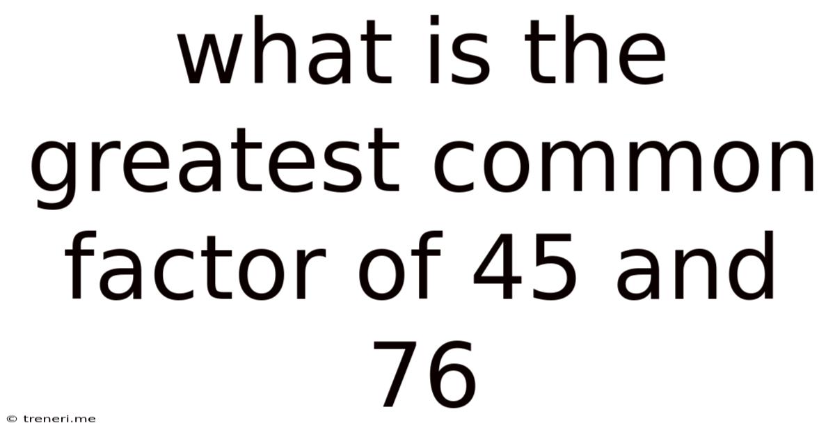 What Is The Greatest Common Factor Of 45 And 76
