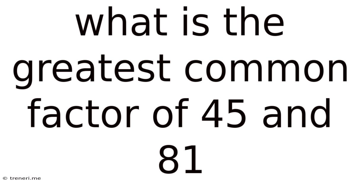 What Is The Greatest Common Factor Of 45 And 81