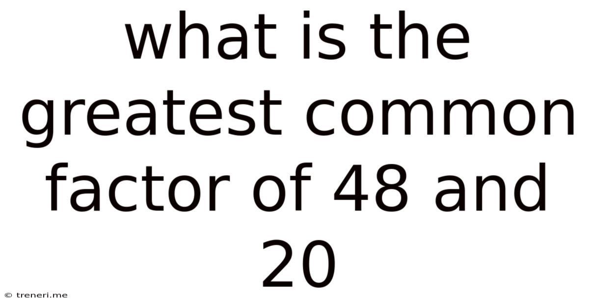 What Is The Greatest Common Factor Of 48 And 20