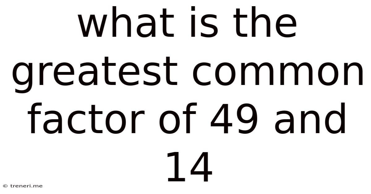 What Is The Greatest Common Factor Of 49 And 14