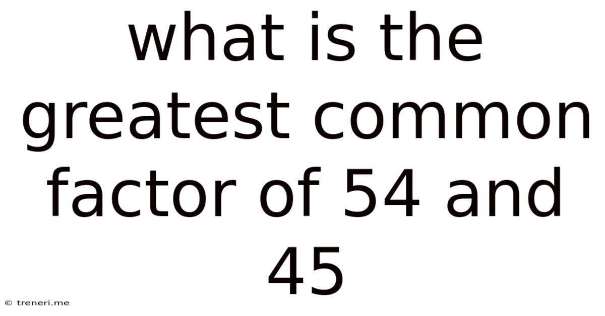 What Is The Greatest Common Factor Of 54 And 45