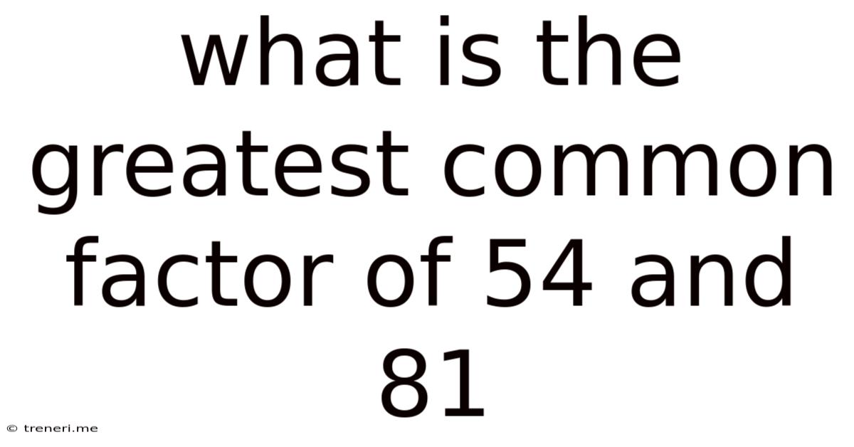 What Is The Greatest Common Factor Of 54 And 81