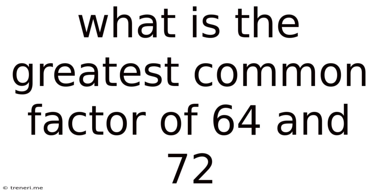 What Is The Greatest Common Factor Of 64 And 72