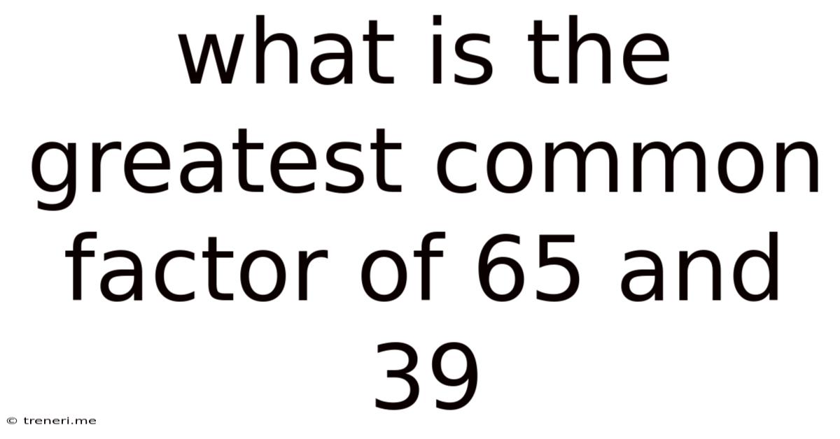 What Is The Greatest Common Factor Of 65 And 39