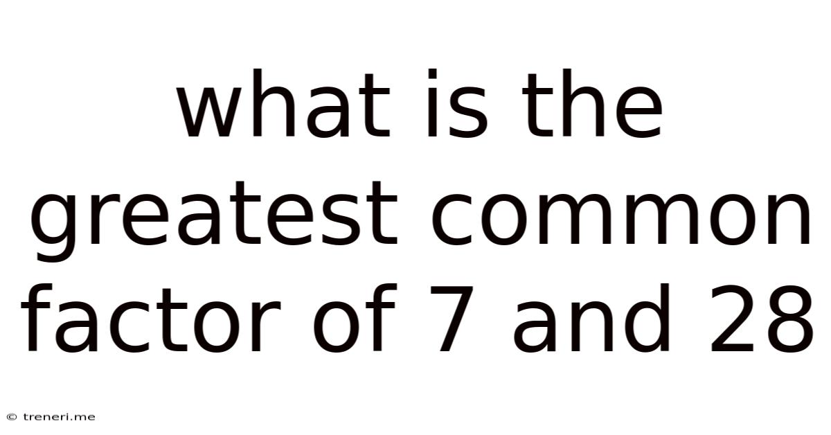 What Is The Greatest Common Factor Of 7 And 28