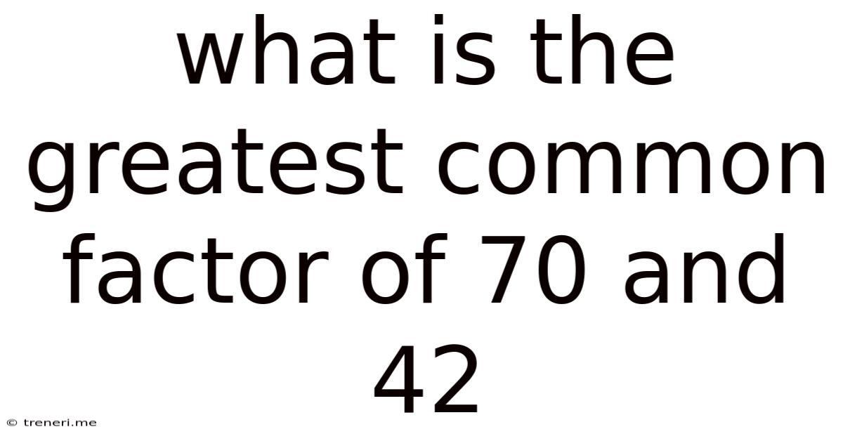 What Is The Greatest Common Factor Of 70 And 42