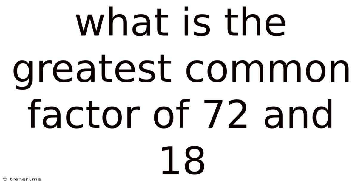 What Is The Greatest Common Factor Of 72 And 18