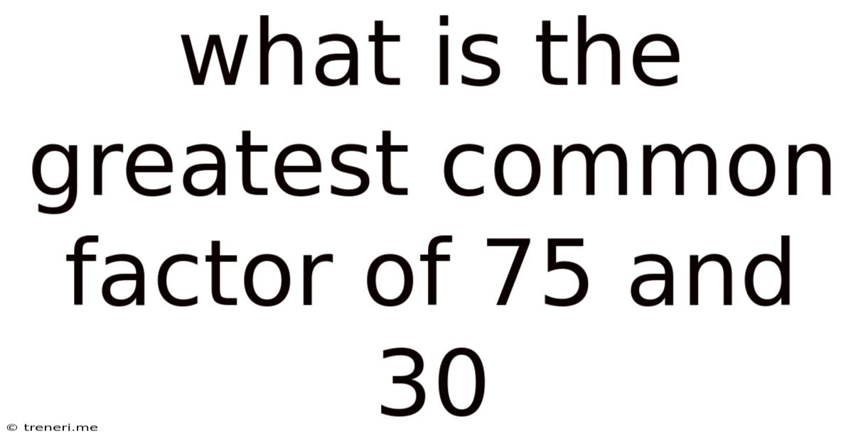 What Is The Greatest Common Factor Of 75 And 30