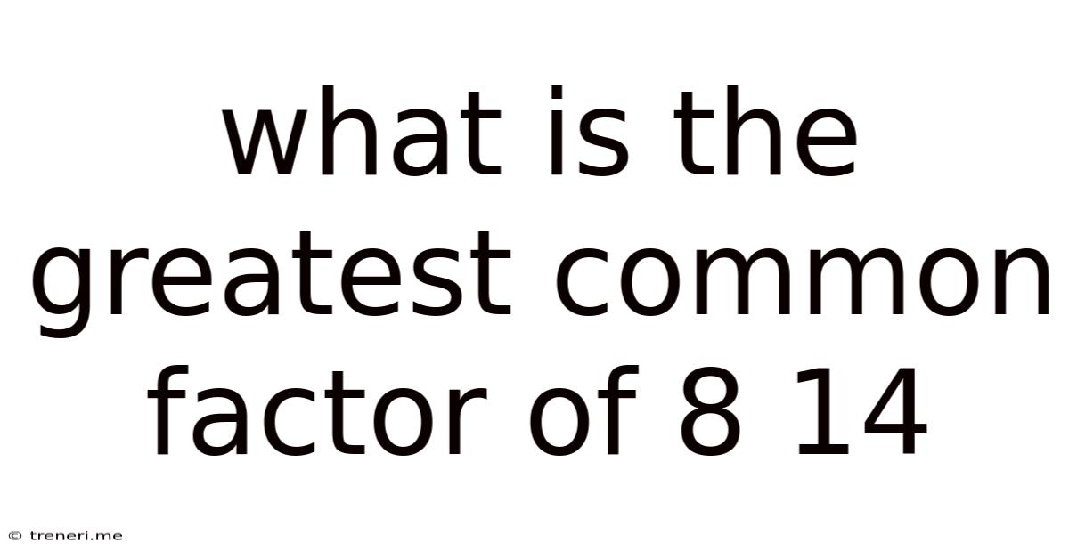 What Is The Greatest Common Factor Of 8 14