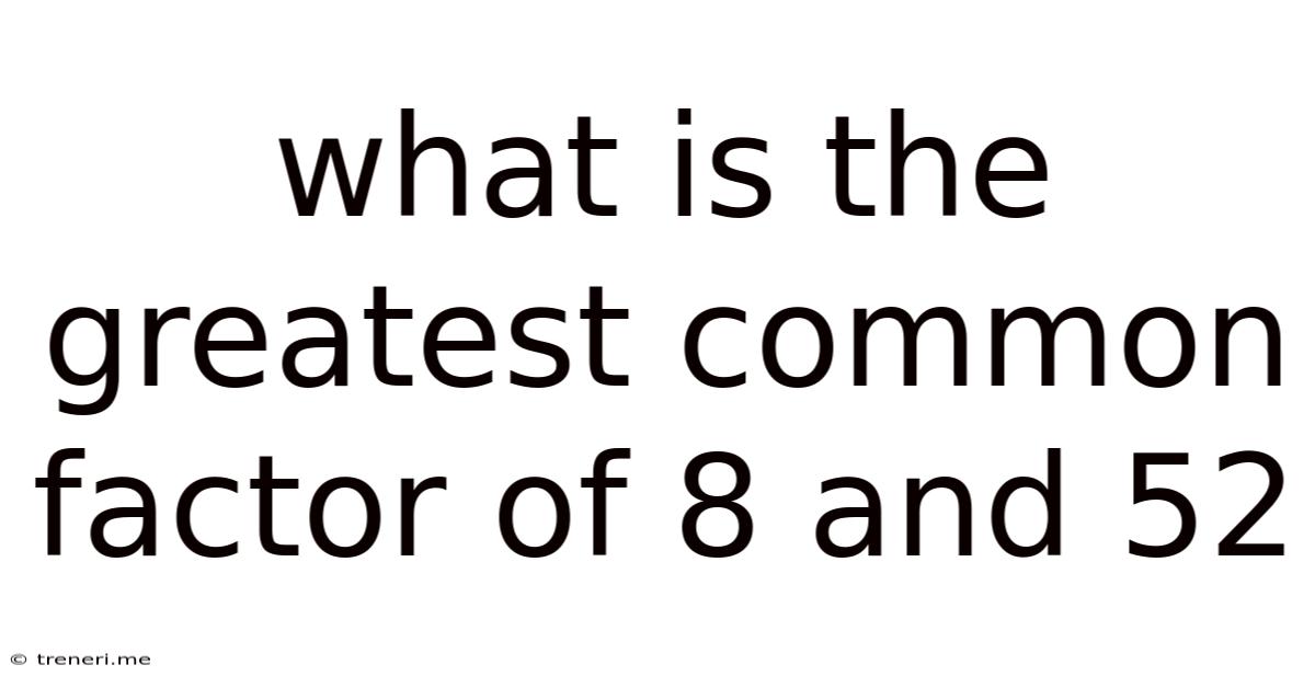What Is The Greatest Common Factor Of 8 And 52
