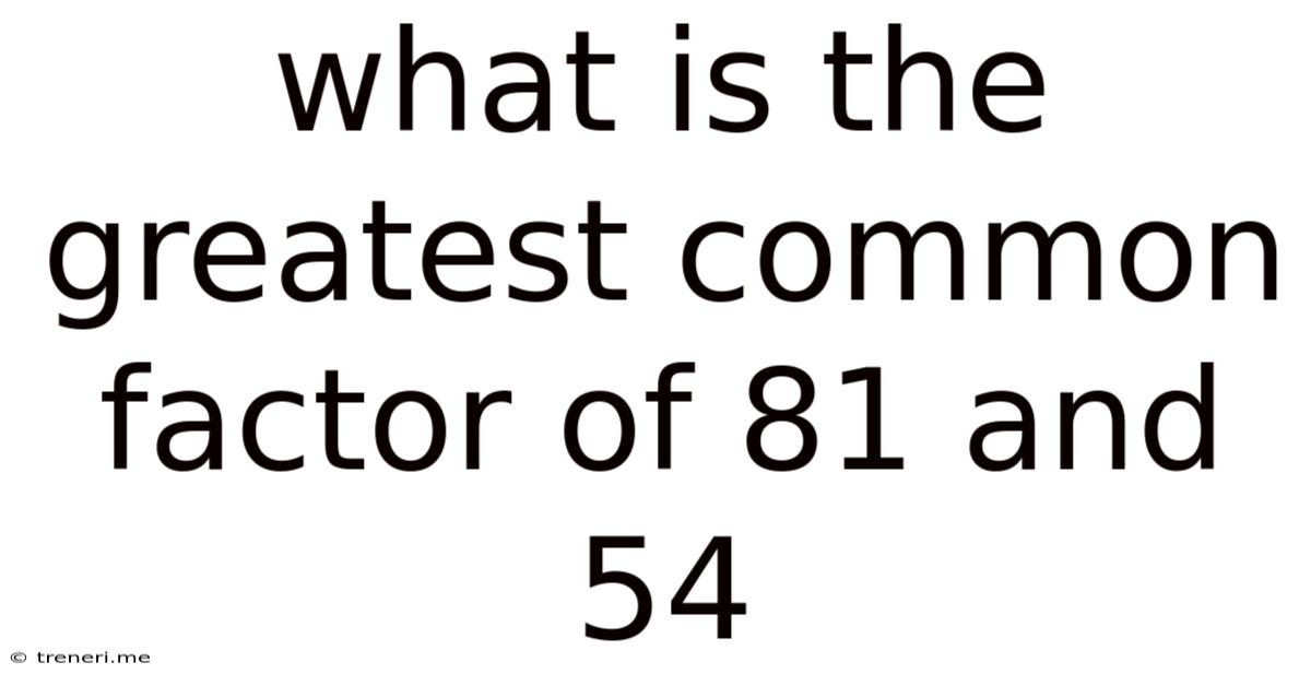 What Is The Greatest Common Factor Of 81 And 54