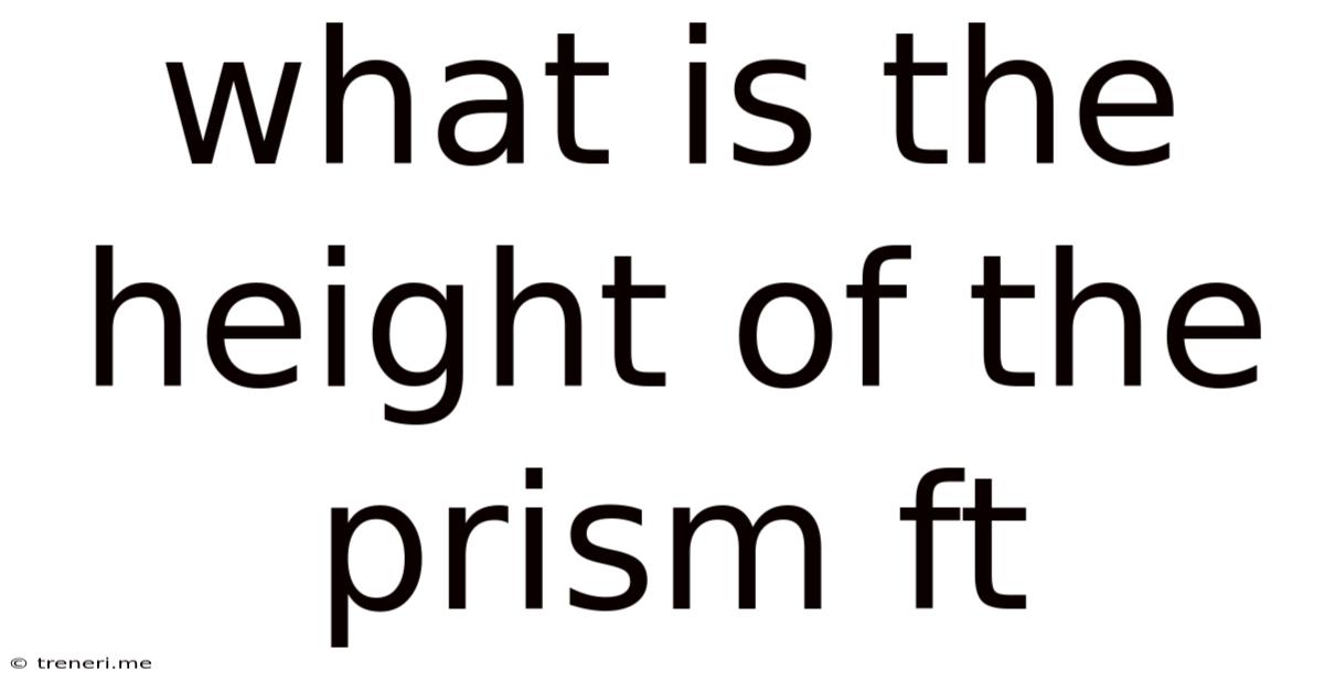 What Is The Height Of The Prism Ft